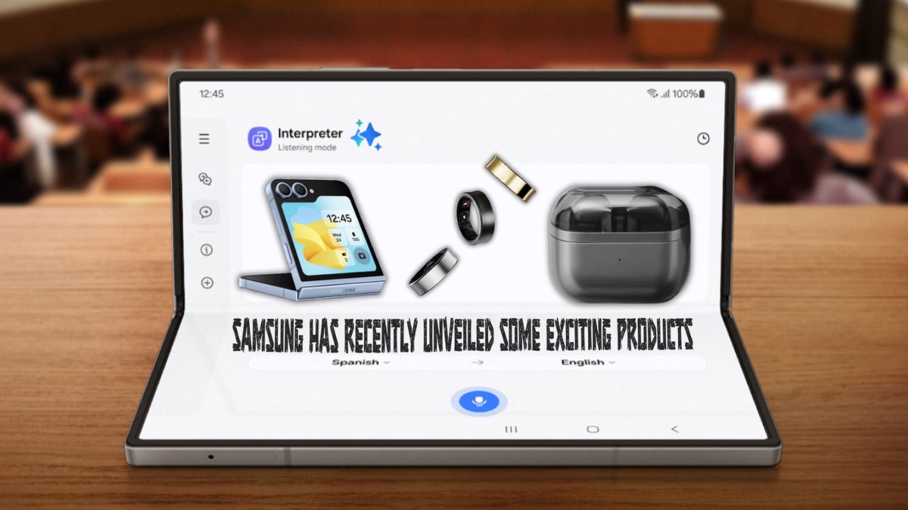 Samsung has recently unveiled some exciting products